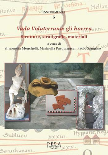 Vada Volaterrana: gli horrea. Strutture, stratigrafie, materiali  - Libro Pisa University Press 2023, Instrumenta | Libraccio.it
