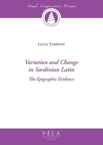 Variation and change in sardinian latin - Lucia Tamponi - Libro Pisa University Press 2023, Studi linguistici pisani | Libraccio.it