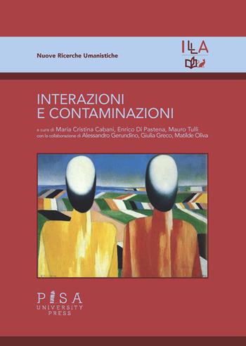 Interazioni e contaminazioni  - Libro Pisa University Press 2023, Nuove ricerche umanistiche | Libraccio.it
