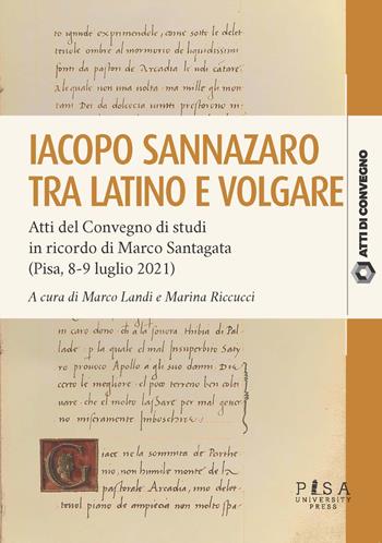 Iacopo Sannazzaro tra latino e volgare - Marco Landi, Marina Riccucci - Libro Pisa University Press 2023, Atti di convegno | Libraccio.it