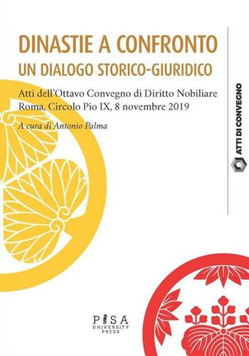 Dinastie a confronto. Un dialogo storico-giuridico - Antonio Palma - Libro Pisa University Press 2023, Atti di convegno | Libraccio.it