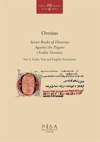 Orosius. Seven books of histories against the pagans. Ediz. araba e inglese. Vol. 1 - Marco Di Branco - Libro Pisa University Press 2024, Greco, arabo, latino. Le vie del sapere | Libraccio.it