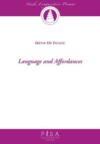 Language and affordances - Irene De Felice - Libro Pisa University Press 2023, Studi linguistici pisani | Libraccio.it
