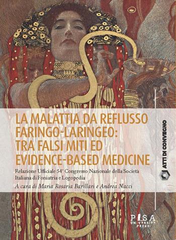 La malattia da reflusso faringo-laringeo: tra falsi miti ed evidence-based medicine. Relazione ufficiale 54º Congresso Nazionale della Società Italiana di Foniatria e Logopedia - Andrea Nacci - Libro Pisa University Press 2023, Atti di convegno | Libraccio.it