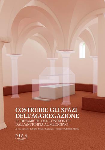 Costruire gli spazi dell'aggregazione. Le dinamiche del confronto dall'antichità al Medioevo - S. Genovesi - Libro Pisa University Press 2023 | Libraccio.it