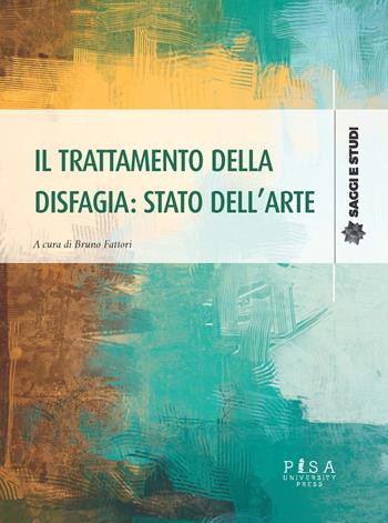 Il trattamento della disfagia: stato dell'arte  - Libro Pisa University Press 2023, Saggi e studi | Libraccio.it