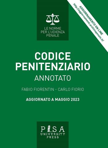 Codice penitenziario annotato. Nuova ediz. - Fabio Fiorentin, Carlo Fiorio - Libro Pisa University Press 2022, Le norme per l'udienza penale | Libraccio.it