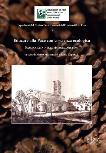 Educare alla pace con coscienza ecologica. Passeggiata negli agroecosistemi - Marco Mazzoncini, Fabio Caporali - Libro Pisa University Press 2024, I quaderni del Centro Enrico Avanzi | Libraccio.it