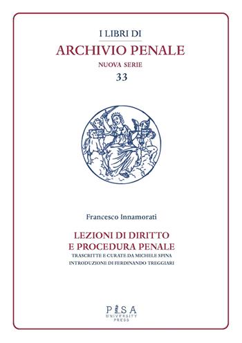 Lezioni di diritto e procedura penale. Compilate dagli studenti I. Fittaioli, G. Bianchi e G. Olivi, V. Renis negli A.A. 1908-1909 e 1909-1910 - Francesco Innamorati - Libro Pisa University Press 2024, I libri di archivio penale. Nuova serie | Libraccio.it