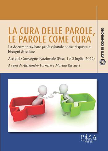 La cura delle parole. Le parole come cura: la documentazione professionale come risposta ai bisogni di salute. Atti del Convegno nazionale (Pisa, 1 e 2 luglio 2022) - Marina Riccucci - Libro Pisa University Press 2024, Atti di convegno | Libraccio.it