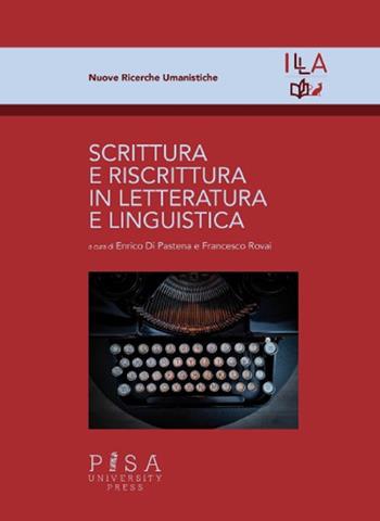 Scrittura e riscrittura in letteratura e linguistica  - Libro Pisa University Press 2024, Nuove ricerche umanistiche | Libraccio.it