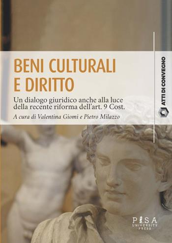 Beni culturali e diritto. Un dialogo giuridico anche alla luce della recente riforma dell’art. 9 Cost. Atti del Convegno (Pisa, 31 marzo 2023)  - Libro Pisa University Press 2024, Atti di convegno | Libraccio.it