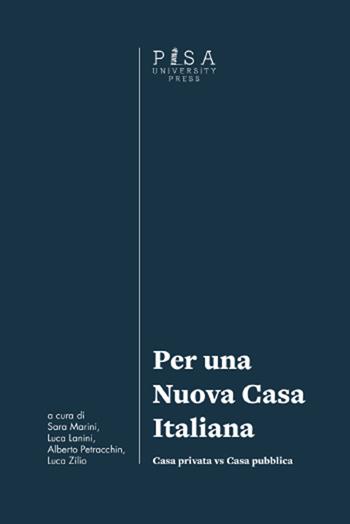 Per una nuova casa italiana. Casa privata vs casa pubblica - Lanini, Petra - Libro Pisa University Press 2024 | Libraccio.it