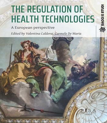 The regulation of health technologies. A european perspective  - Libro Pisa University Press 2025, Saggi e studi | Libraccio.it