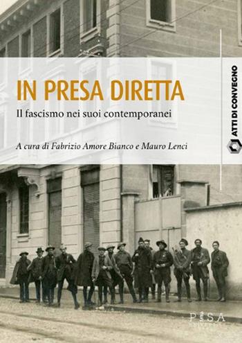 In presa diretta. Il fascismo nei suoi contemporanei  - Libro Pisa University Press 2024, Atti di convegno | Libraccio.it