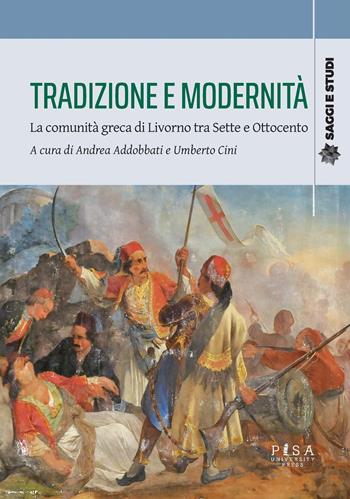 Tradizione e modernità. La comunità greca di Livorno tra Sette e Ottocento - Cini - Libro Pisa University Press 2025, Atti di convegno | Libraccio.it