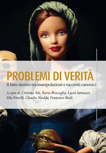 Problemi di verità. Il fatto storico tra manipolazioni e racconti canonici  - Libro Pisa University Press 2024, Atti di convegno | Libraccio.it