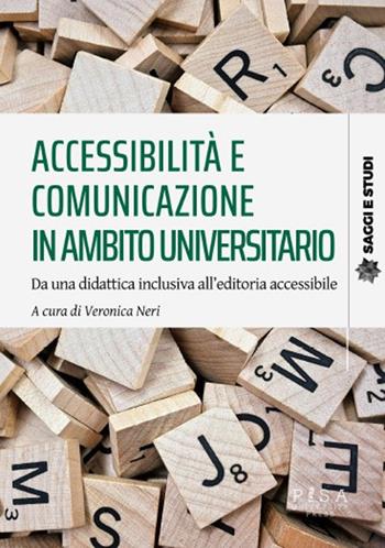 Accessibilità e comunicazione in ambito universitario. Da una didattica inclusiva all'editoria accessibile  - Libro Pisa University Press 2024, Saggi e studi | Libraccio.it