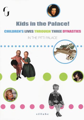 Kids in the palace! Children's lives through three dynasties - Anna Soffici, Sabina Boretti - Libro Sillabe 2018, Firenze musei | Libraccio.it
