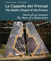 La cappella dei principi. Storia di un restauro-The Medici Chapel of the princes. The story of restoration. Ediz. a colori
