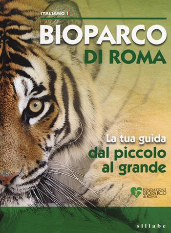 Bioparco di Roma. La tua guida dal piccolo al grande  - Libro Sillabe 2018 | Libraccio.it