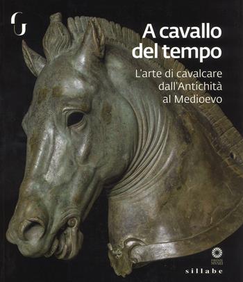 A cavallo del tempo. L'arte di cavalcare dall'antichità al medioevo. Catalogo della mostra (Firenze, 26 giugno-14 ottobre 2018). Ediz. a colori - F. Paolucci, Lorenza Camin - Libro Sillabe 2018, Firenze musei | Libraccio.it