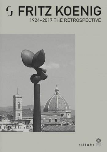 Fritz Koenig. 1924-2017. The Retrospective. Ediz. illustrata  - Libro Sillabe 2018 | Libraccio.it