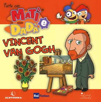 Vincent Van Gogh. Ediz. a colori - Giulia Bastianelli - Libro Sillabe 2018, L' arte con Matì e Dadà | Libraccio.it