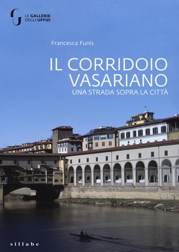 Il corridoio vasariano. Una strada sopra la città. Ediz. illustrata - Francesca Funis - Libro Sillabe 2019 | Libraccio.it