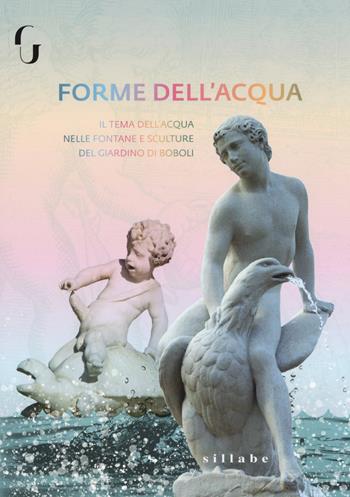 Forme di acqua. Il tema dell'acqua nelle fontane e strutture del Giardino di Boboli - Donatella Chiari - Libro Sillabe 2019 | Libraccio.it