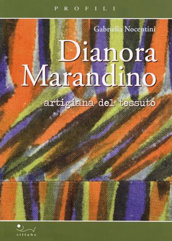 Dianora Marandino. Artigiana del tessuto - Gabriella Nocentini - Libro Sillabe 2019, Profili | Libraccio.it