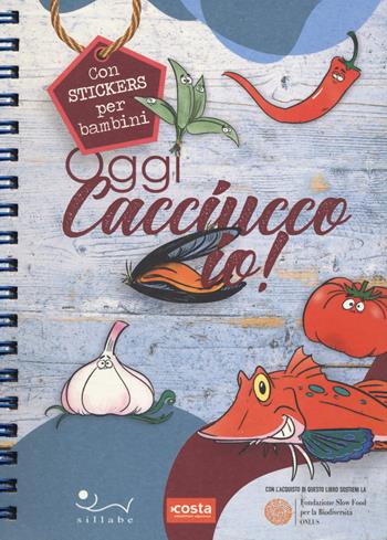 Oggi cacciucco io! Ediz. a spirale - Giovanni Raimondi - Libro Sillabe 2019 | Libraccio.it