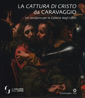 La cattura di Cristo di Caravaggio. Un recupero per le Gallerie degli Uffizi. Ediz. a colori