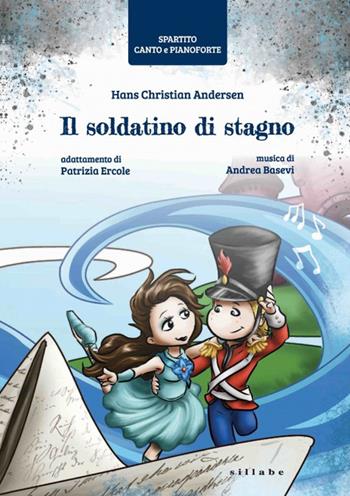 Il soldatino di stagno di Hans Christian Andersen. Spartito canto e pianoforte - Patrizia Ercole, Andrea Basevi - Libro Sillabe 2019 | Libraccio.it