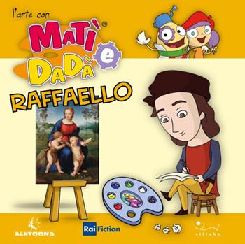 Raffaello Sanzio - Giulia Bastianelli - Libro Sillabe 2020, L'arte con Matì e Dadà | Libraccio.it