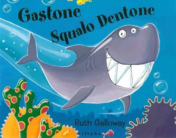 Gastone squalo dentone. Ediz. a colori - Ruth Galloway - Libro Sillabe 2022 | Libraccio.it