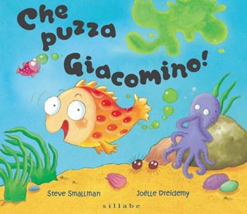 Che puzza Giacomino! Ediz. a colori - Steve Smallman, Joëlle Dreidemy - Libro Sillabe 2023 | Libraccio.it