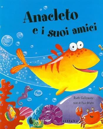 Anacleto e i suoi amici. Ediz. a colori - Ruth Galloway, Paul Bright - Libro Sillabe 2023 | Libraccio.it