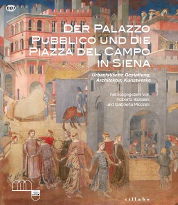 Der Palazzo Pubblico und die piazza del campo in Siena. Urbanistische Gestaltung, Architektur, Kunstwerke. Ediz. a colori - Gabriella Piccinni - Libro Sillabe 2020 | Libraccio.it