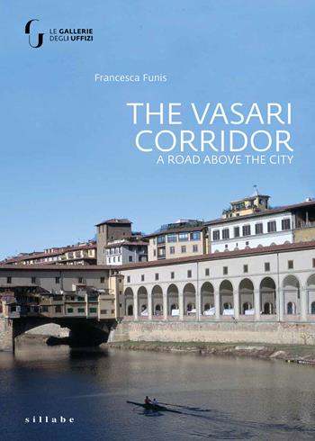 The Vasari Corridor. A road above the city. Ediz. illustrata - Francesca Funis - Libro Sillabe 2020 | Libraccio.it