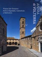 Anima di Volterra. Piazza San Giovanni. Antico ospedale, cattedrale e battistero. Ediz. a colori