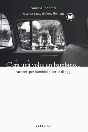 C'era una volta un bambino. Racconti per bambini di ieri e di oggi letto da Anna Romano - Valeria Tognotti - Libro Sillabe 2021 | Libraccio.it
