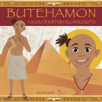 Butehamon. A scuola di scrittura nell'antico Egitto - Valentina Santini - Libro Sillabe 2022 | Libraccio.it