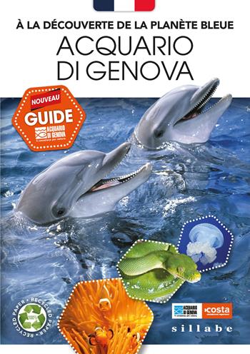 À la découverte de la planète bleue. Acquario di Genova. Nouveau guide - Roberta Parodi, Stefano Angelini - Libro Sillabe 2022 | Libraccio.it