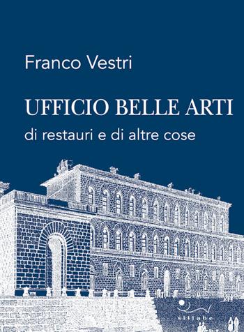 Ufficio Belle Arti di restauri e di altre cose - Franco Vestri - Libro Sillabe 2022 | Libraccio.it