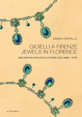 Gioielli a Firenze-Jewels in Florence. Archivio fratelli Peruzzi 1880-1970 - Bianca Cappello - Libro Sillabe 2024 | Libraccio.it