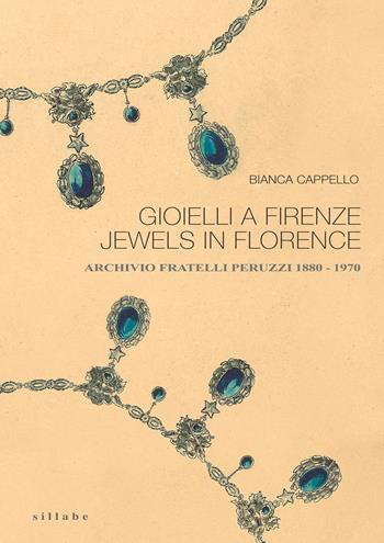 Gioielli a Firenze-Jewels in Florence. Archivio fratelli Peruzzi 1880-1970. Ediz. illustrata - Bianca Cappello - Libro Sillabe 2026 | Libraccio.it