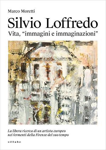 Silvio Loffredo. Vita, «immagini e immaginazioni» - Marco Moretti - Libro Sillabe 2023 | Libraccio.it