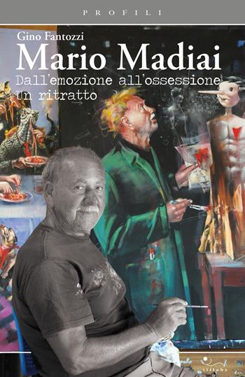 Mario Madiai. Dall'emozione all'ossessione. Un ritratto - Gino Fantozzi - Libro Sillabe 2024 | Libraccio.it