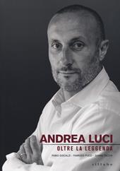 Andrea Luci. Oltre la leggenda